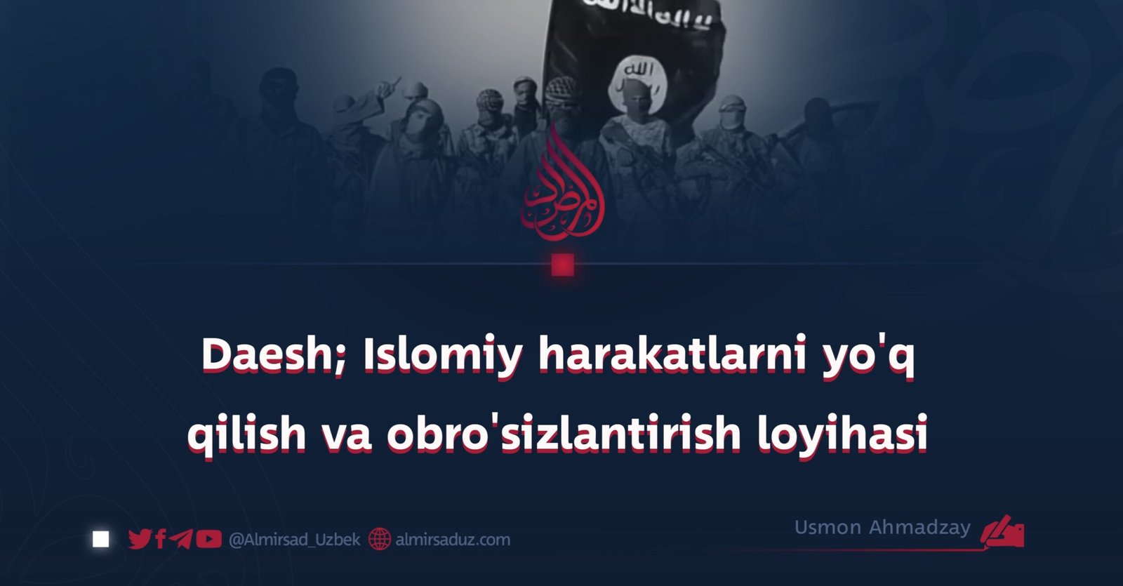 Daesh; Islomiy harakatlarni yo’q qilish va obro’sizlantirish loyihasi