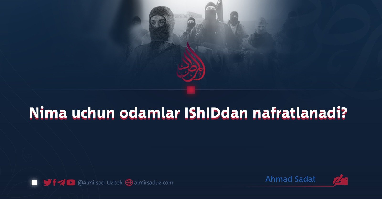 Nima uchun odamlar IShIDdan nafratlanadi?