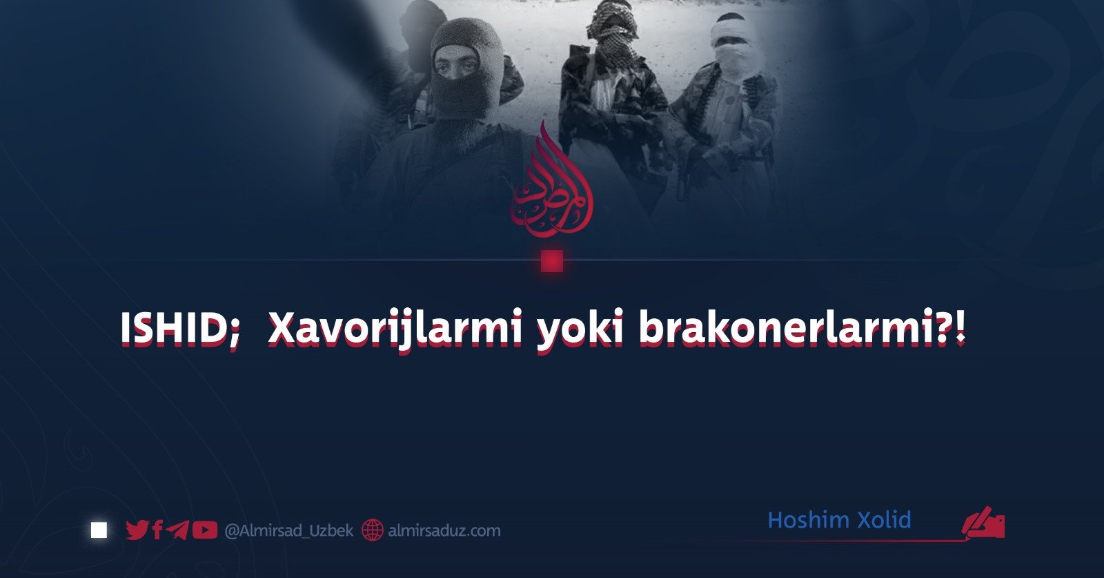 ISHID;  Xavorijlarmi yoki brakonerlarmi?!