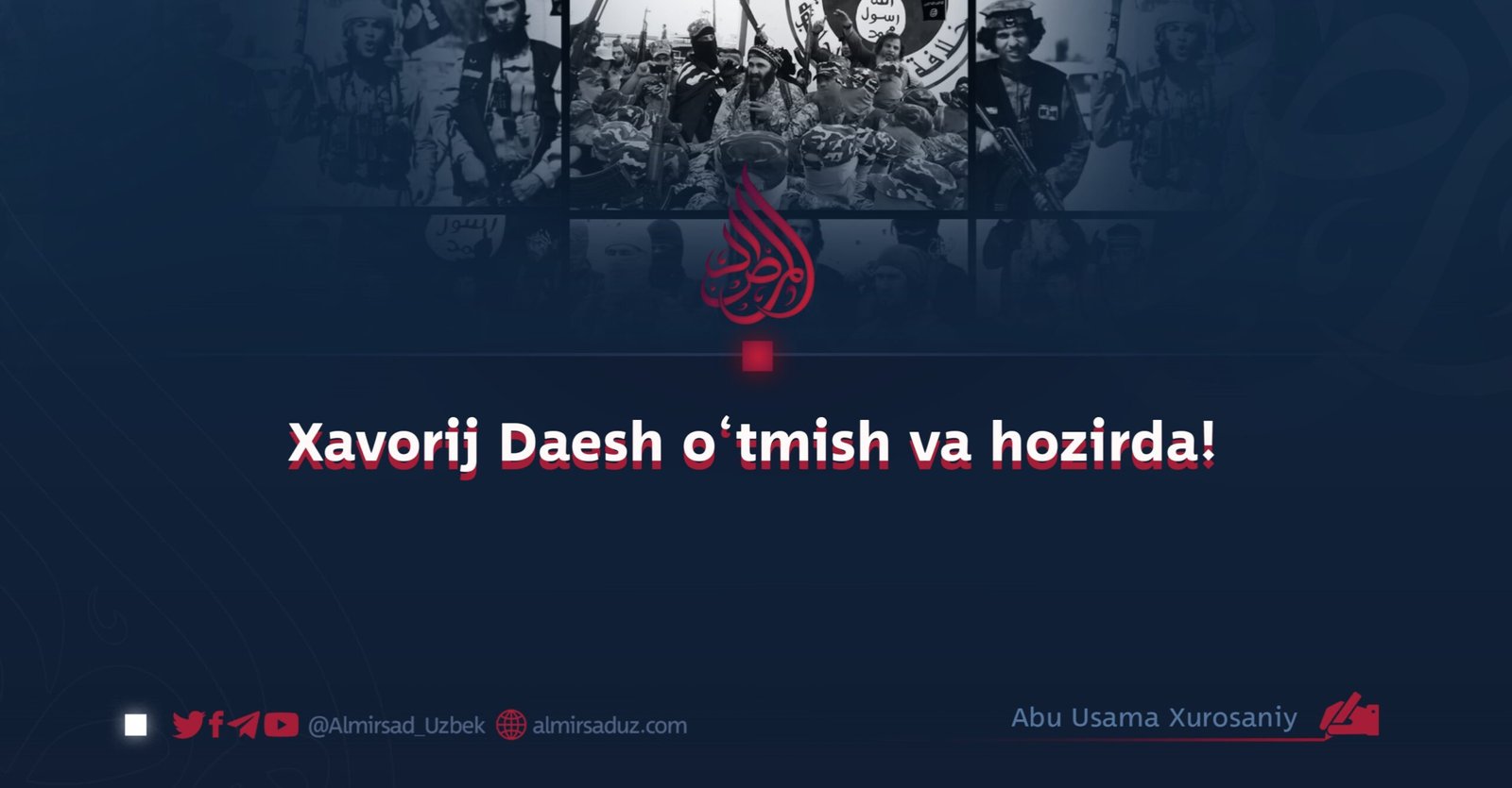 Xavorij Daesh o‘tmish va hozirda!
