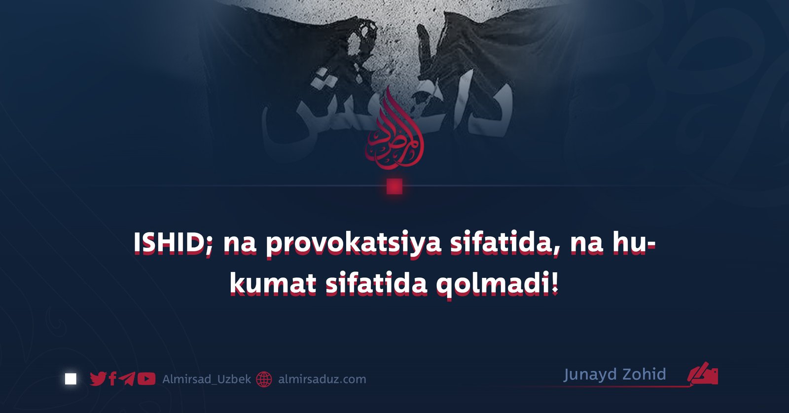 ISHID; na provokatsiya sifatida, na hukumat sifatida qolmadi!