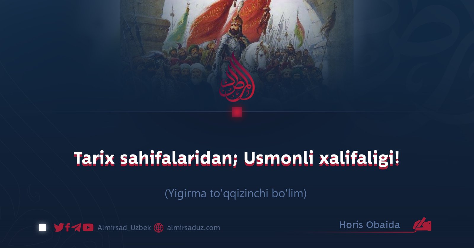 Tarix sahifalaridan; Usmonli xalifaligi! Yigirma to’qqizinchi bo’lim