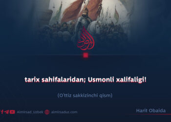 tarix sahifalaridan; Usmonli xalifaligi!  O’ttiz sakkizinchi qism