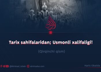 Tarix sahifalaridan; Usmonli xalifaligi!  Qirqinchi qism
