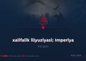 xalifalik illyuziyasi; Imperiya orzusidan qulashgacha! VIII qism