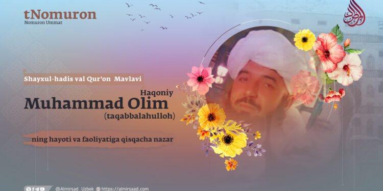 Shayxul-hadis val Qur’on Mavlavi Muhammad Olim Haqoniy (taqabbalahulloh)ning hayoti va faoliyatiga qisqacha nazar