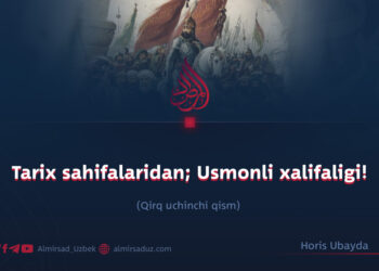 Tarix sahifalaridan; Usmonli xalifaligi!  Qirq uchinchi qism