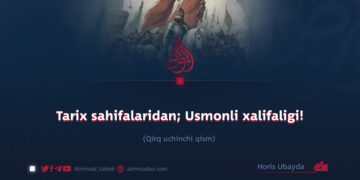 Tarix sahifalaridan; Usmonli xalifaligi!  Qirq uchinchi qism