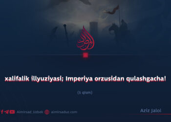 xalifalik illyuziyasi; Imperiya orzusidan qulashgacha!  5 qism