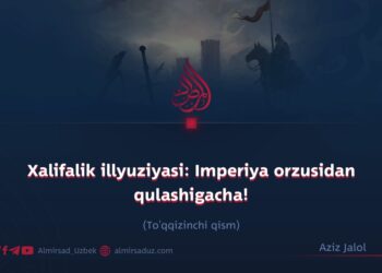 Xalifalik illyuziyasi: Imperiya orzusidan  qulashigacha!  To’qqizinchi qism