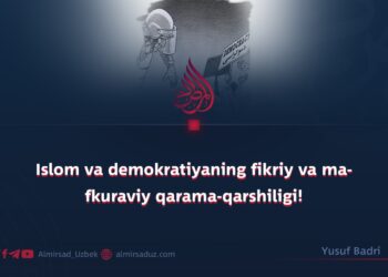 Islom va demokratiyaning fikriy va mafkuraviy qarama-qarshiligi!