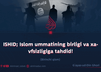 ISHID; Islom ummatining birligi va xavfsizligiga tahdid!  Birinchi qism