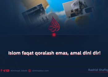 Islom faqat qoralash emas, amal dini dir!