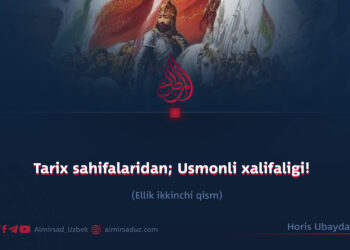 Tarix sahifalaridan; Usmonli xalifaligi!  Ellik ikkinchi qism