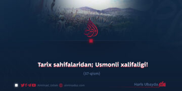 Tarix sahifalaridan; Usmonli xalifaligi!  57-qism