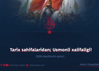 Tarix sahifalaridan; Usmonli xalifaligi!  Ellik beshinchi qism