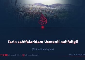 Tarix sahifalaridan; Usmonli xalifaligi!  Ellik oltinchi qism