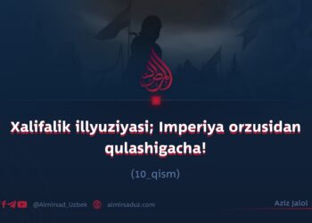Xalifalik illyuziyasi; Imperiya orzusidan qulashigacha!  10_qism