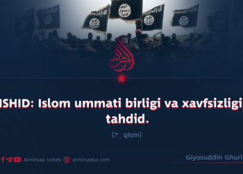 ISHID: Islom ummati birligi va xavfsizligiga tahdid.  7-qism (yakuniy)
