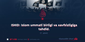 ISHID: Islom ummati birligi va xavfsizligiga tahdid.  7-qism (yakuniy)
