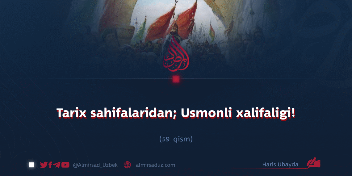 Tarix sahifalaridan; Usmonli xalifaligi!  59_qism