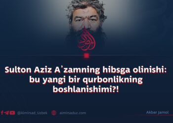 Sulton Aziz A’zamning hibsga olinishi: bu yangi bir qurbonlikning boshlanishimi?!