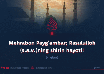 Mehrabon Payg’ambar; Rasululloh (s.a.v.)ning shirin hayoti!  4_qism
