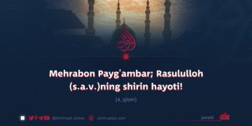 Mehrabon Payg’ambar; Rasululloh (s.a.v.)ning shirin hayoti!  4_qism