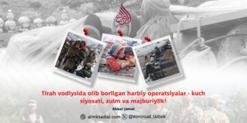 Tirah vodiysida olib borilgan harbiy operatsiyalar – kuch siyosati, zulm va majburiylik!