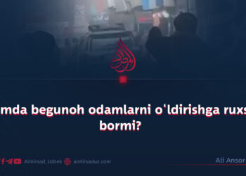 Islomda begunoh odamlarni o‘ldirishga ruxsat bormi?