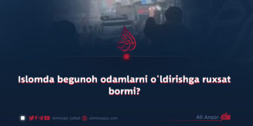 Islomda begunoh odamlarni o‘ldirishga ruxsat bormi?
