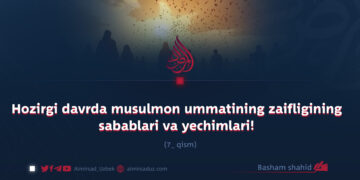 Hozirgi davrda musulmon ummatining zaifligining sabablari va yechimlari!  7_qism