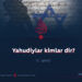 Yahudiylar kimlar dir? 7_qism