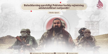 Balochlarning qarshiligi Pokiston harbiy rejimining adolatsizliklari natijasidir!