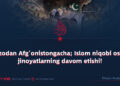 G‘azodan Afg‘onistongacha; Islom niqobi ostida jinoyatlarning davom etishi!