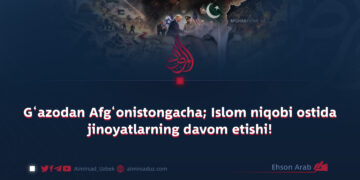 G‘azodan Afg‘onistongacha; Islom niqobi ostida jinoyatlarning davom etishi!