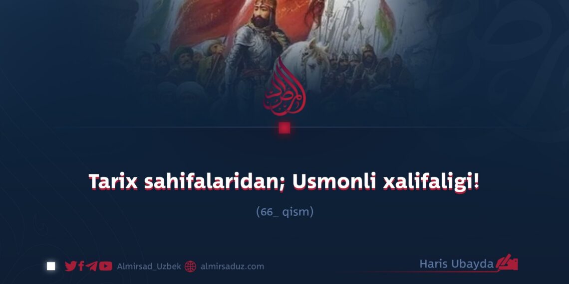 Tarix sahifalaridan; Usmonli xalifaligi! 66_qism Haris Ubayda