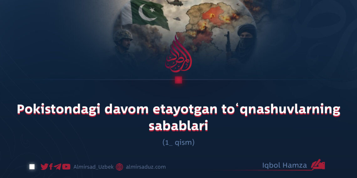 Pokistondagi davom etayotgan to‘qnashuvlarning sabablari  1_qism