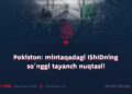 Pokiston: mintaqadagi IShIDning so‘nggi tayanch nuqtasi!