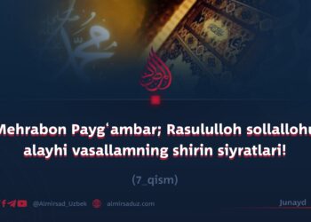 Mehrabon Payg‘ambar; Rasululloh sollallohu alayhi vasallamning shirin siyratlari!  7_qism