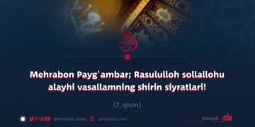 Mehrabon Payg‘ambar; Rasululloh sollallohu alayhi vasallamning shirin siyratlari!  7_qism