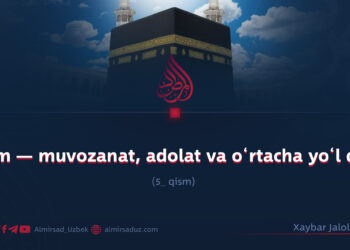 Islom — muvozanat, adolat va o‘rtacha yo‘l dini! 5_qism