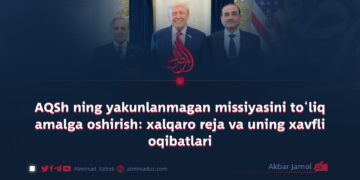 AQSh ning yakunlanmagan missiyasini to‘liq amalga oshirish: xalqaro reja va uning xavfli oqibatlari