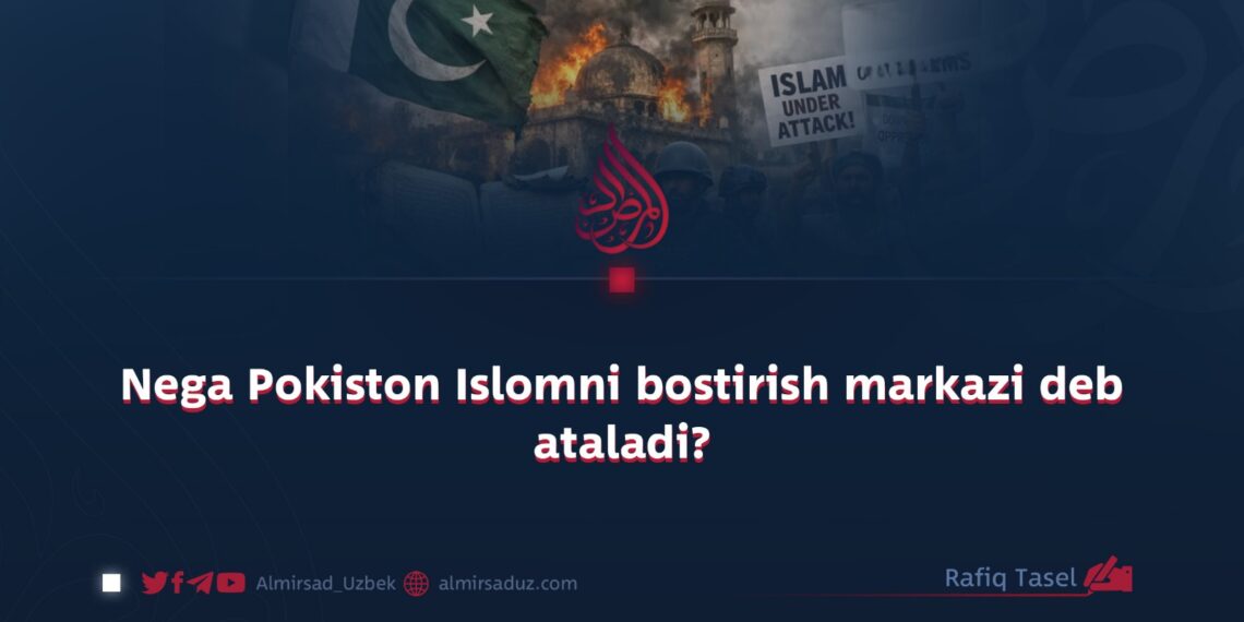 Nega Pokiston Islomni bostirish markazi deb ataladi?