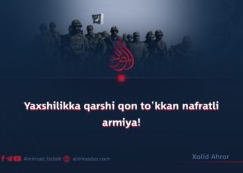 Yaxshilikka qarshi qon to‘kkan nafratli armiya!