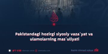 Pakistandagi hozirgi siyosiy vaza‘yat va ulamolarning mas’uliyati