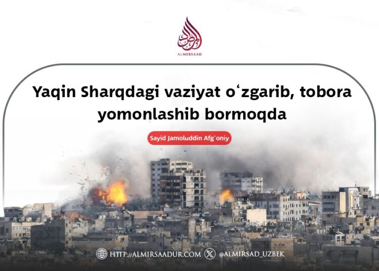 Yaqin Sharqdagi vaziyat o‘zgarib, tobora yomonlashib bormoqda