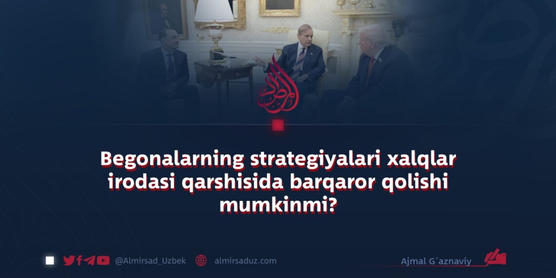 Begonalarning strategiyalari xalqlar irodasi qarshisida barqaror qolishi mumkinmi?