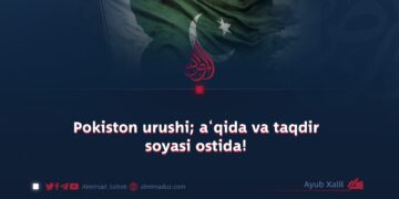 Pokiston urushi; a‘qida va taqdir soyasi ostida!