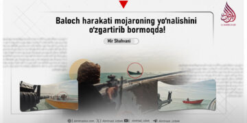 Baloch harakati mojaroning yo‘nalishini o‘zgartirib bormoqda!